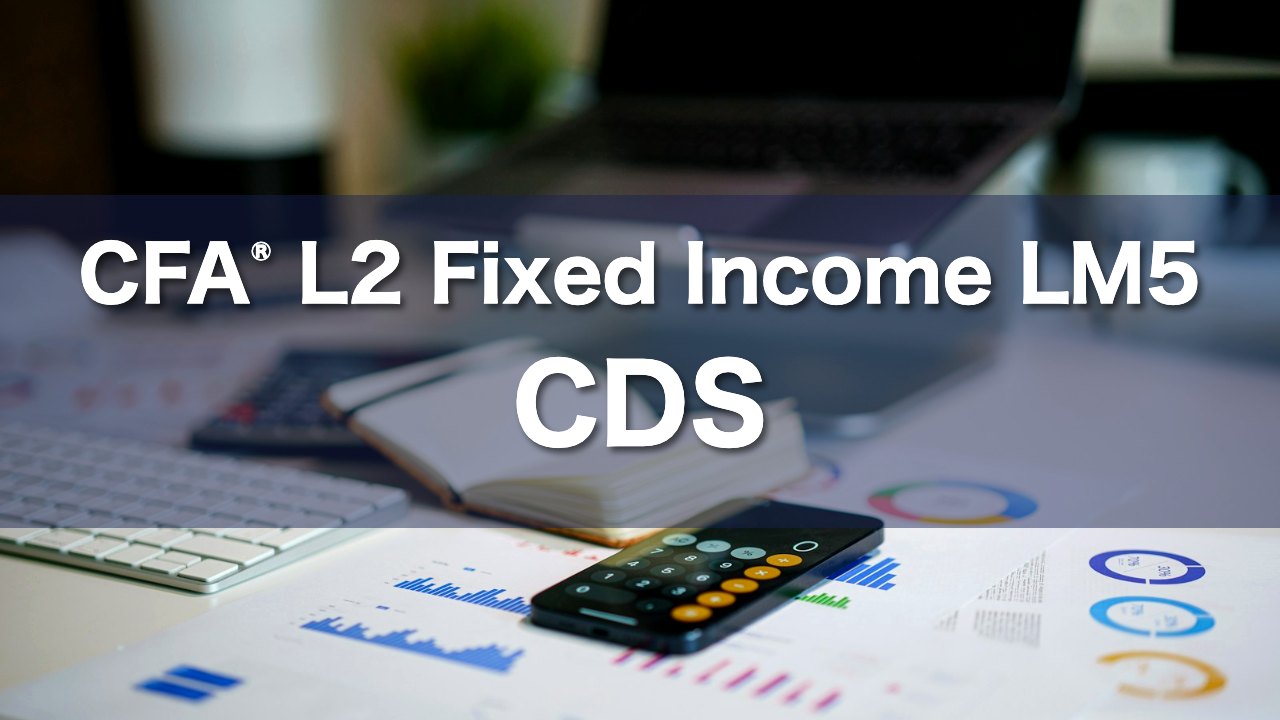 CFA L2 Fixed Income LM5 CDSの要点解説